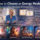 How to Choose an Energy Healer: What to Look For, Questions to Ask, and Understanding Qualifications
